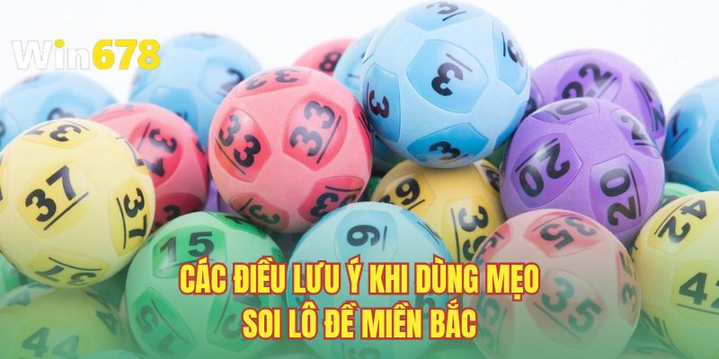 Các điều lưu ý khi dùng mẹo soi lô đề miền Bắc