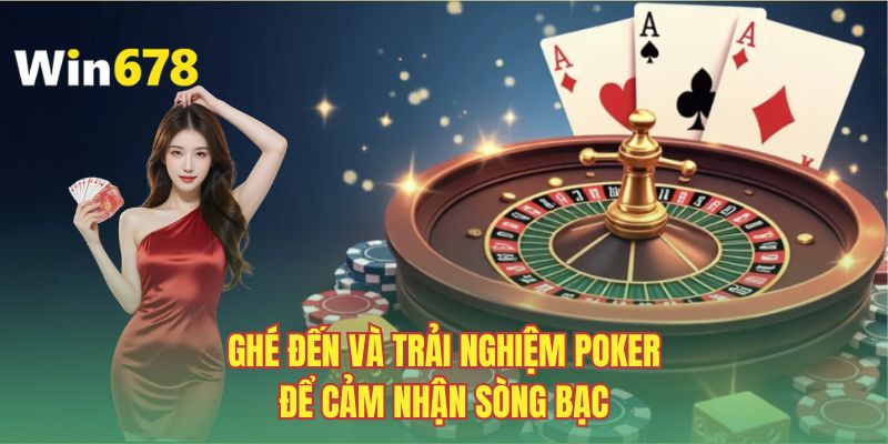 Ghé đến và trải nghiệm Poker để cảm nhận sòng bạc