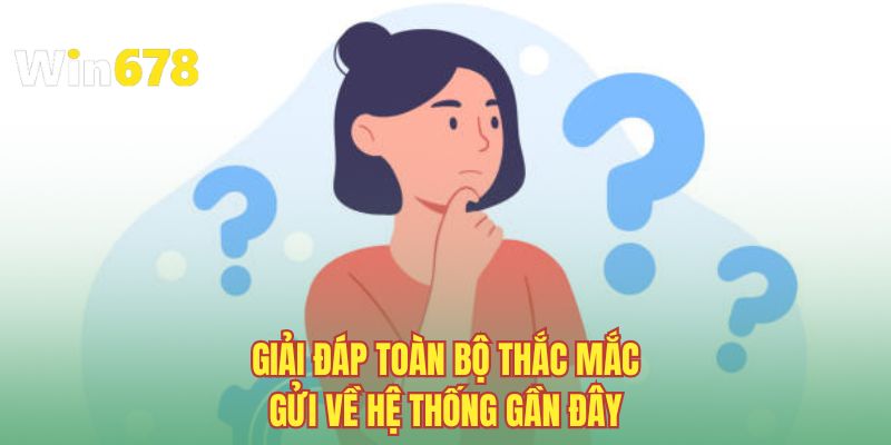 Giải đáp toàn bộ thắc mắc gửi về hệ thống gần đây