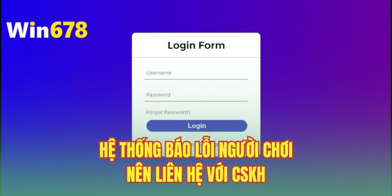 Hệ thống báo lỗi người chơi nên liên hệ với CSKH 